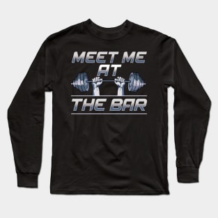 Meet Me At The Bar Motivated Weightlifting Gym Pun Long Sleeve T-Shirt